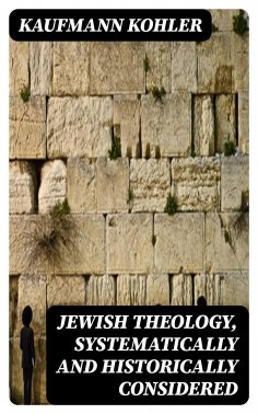 ebook: Jewish Theology, Systematically and Historically Considered