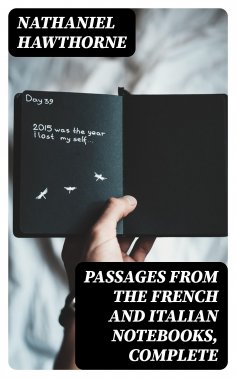 eBook: Passages from the French and Italian Notebooks, Complete