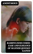 eBook: Bashfulness Cured: Ease and Elegance of Manner Quickly Gained