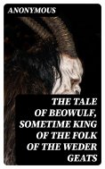 eBook: The Tale of Beowulf, Sometime King of the Folk of the Weder Geats