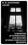 ebook: Curiosities of Superstition, and Sketches of Some Unrevealed Religions