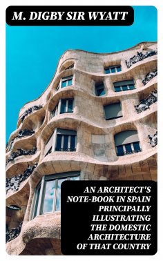 eBook: An Architect's Note-Book in Spain principally illustrating the domestic architecture of that country