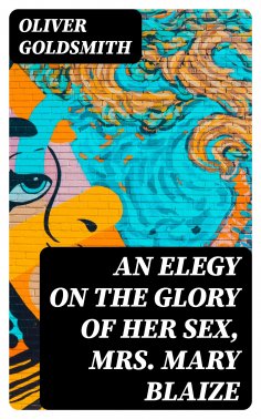 eBook: An Elegy on the Glory of Her Sex, Mrs. Mary Blaize