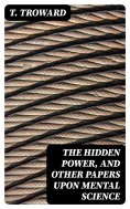 eBook: The Hidden Power, and Other Papers upon Mental Science