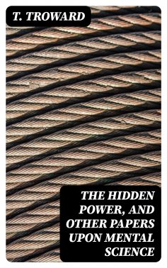 eBook: The Hidden Power, and Other Papers upon Mental Science