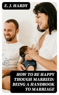 eBook: How to be Happy Though Married: Being a Handbook to Marriage