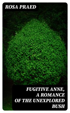 eBook: Fugitive Anne, A Romance of the Unexplored Bush