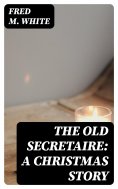 ebook: The Old Secretaire: A Christmas Story