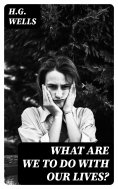 ebook: What Are We To Do With Our Lives?