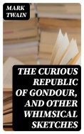 eBook: The Curious Republic of Gondour, and Other Whimsical Sketches