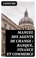 ebook: Manuel des agents de change : banque, finance et commerce
