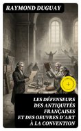 eBook: Les Défenseurs des antiquités françaises et des oeuvres d'art à la Convention