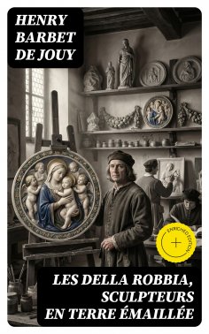 eBook: Les Della Robbia, sculpteurs en terre émaillée