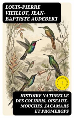 eBook: Histoire naturelle des colibris, oiseaux-mouches, jacamars et promerops