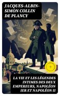 eBook: La vie et les légendes intimes des deux empereurs, Napoléon Ier et Napoléon II