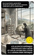 eBook: Atlas encyclopédique contenant les cartes et les planches relatives à la géographie physique