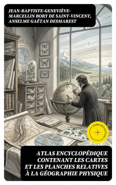 eBook: Atlas encyclopédique contenant les cartes et les planches relatives à la géographie physique