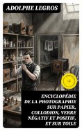 eBook: Encyclopédie de la photographie sur papier, collodion, verre négatif et positif, et sur toile