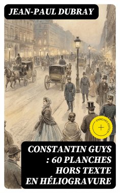 eBook: Constantin Guys : 60 planches hors texte en héliogravure