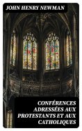 eBook: Conférences adressées aux protestants et aux catholiques