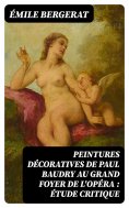 eBook: Peintures décoratives de Paul Baudry au grand foyer de l'Opéra : étude critique