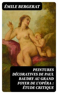 eBook: Peintures décoratives de Paul Baudry au grand foyer de l'Opéra : étude critique