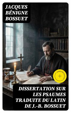 eBook: Dissertation sur les psaumes traduite du latin de J.-B. Bossuet