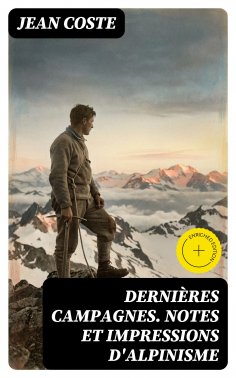 eBook: Dernières campagnes. Notes et impressions d'alpinisme