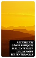 ebook: Recherches géographiques sur l'intérieur de l'Afrique septentrionale