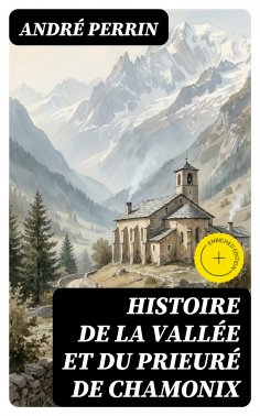 eBook: Histoire de la vallée et du prieuré de Chamonix