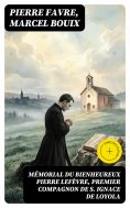 eBook: Mémorial du bienheureux Pierre Lefèvre, premier compagnon de S. Ignace de Loyola