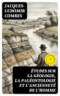 eBook: Études sur la géologie, la paléontologie et l'ancienneté de l'homme