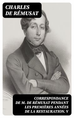ebook: Correspondance de M. de Rémusat pendant les premières années de la Restauration. V