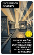 eBook: Histoire abrégée de la liberté individuelle chez les principaux peuples anciens et modernes