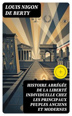 eBook: Histoire abrégée de la liberté individuelle chez les principaux peuples anciens et modernes