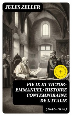 eBook: Pie IX et Victor-Emmanuel: Histoire contemporaine de l'Italie (1846-1878)