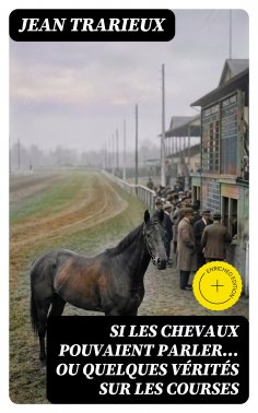 eBook: Si les chevaux pouvaient parler... ou quelques vérités sur les courses