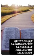 ebook: Qu'est-ce que la Bible d'après la nouvelle philosophie allemande
