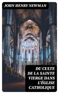 eBook: Du Culte de la Sainte Vierge dans l'Église catholique