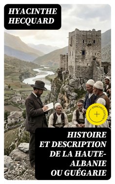 eBook: Histoire et description de la Haute-Albanie ou Guégarie