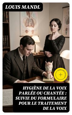 eBook: Hygiène de la voix parlée ou chantée : suivie du formulaire pour le traitement de la voix