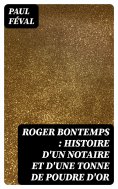 ebook: Roger Bontemps : histoire d'un notaire et d'une tonne de poudre d'or