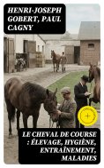 eBook: Le cheval de course : élevage, hygiène, entraînement, maladies