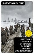 eBook: Souvenirs du Nord: La guerre, la Russie, les Russes et l'esclavage