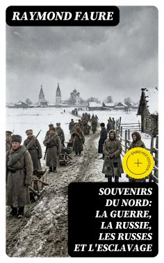 eBook: Souvenirs du Nord: La guerre, la Russie, les Russes et l'esclavage