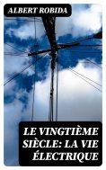 eBook: Le Vingtième Siècle: La Vie Électrique