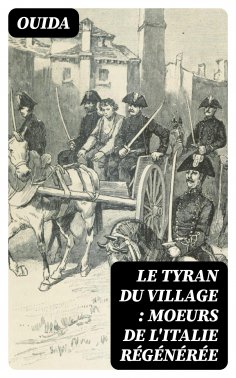 eBook: Le tyran du village : moeurs de l'Italie régénérée
