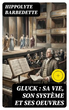 eBook: Gluck : sa vie, son système et ses oeuvres
