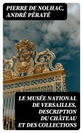 eBook: Le musée national de Versailles, description du château et des collections