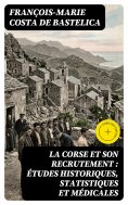 eBook: La Corse et son recrutement : études historiques, statistiques et médicales